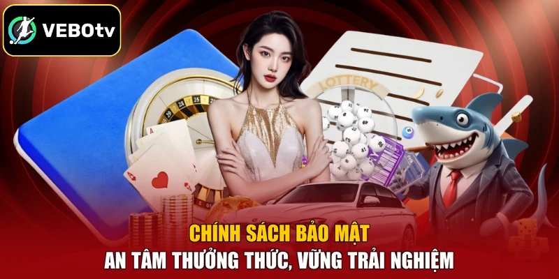 Chính sách bảo mật - An Tâm Thưởng Thức, Vững Trải Nghiệm