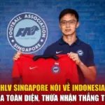 HLV Singapore Nói Về Indonesia - Thua Toàn Diện, Thừa Nhận Thẳng Thắn