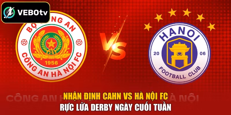 Nhận Định CAHN Vs Hà Nội FC – Rực Lửa Derby Ngày Cuối Tuần