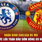 Nhận Định Chelsea Vs MU - Rực Lửa Trận Đấu Sớm Vòng 09 NHA