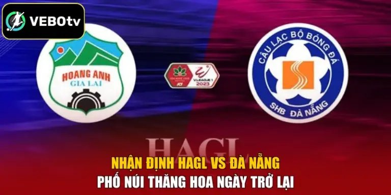 Nhận Định HAGL Vs Đà Nẵng - Phố Núi Thăng Hoa Ngày Trở Lại