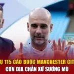 Vụ 115 Cáo Buộc Manchester City - Cơn Địa Chấn Xứ Sương Mù