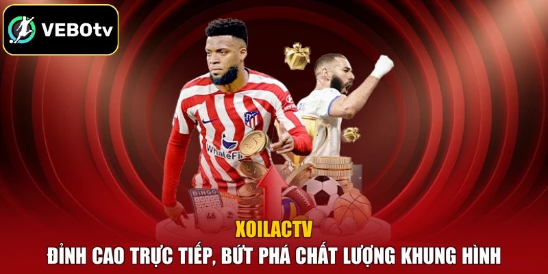 Xoilactv – Đỉnh Cao Trực Tiếp, Bứt Phá Chất Lượng Khung Hình